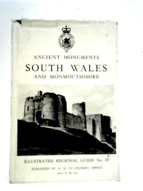 Illustrated Regional Guides to Ancient Monuments in the Ownership or Guardianship of The Ministry of Works. Volume IV. South Wales and Monmouthshire By Sir Cyril Fox