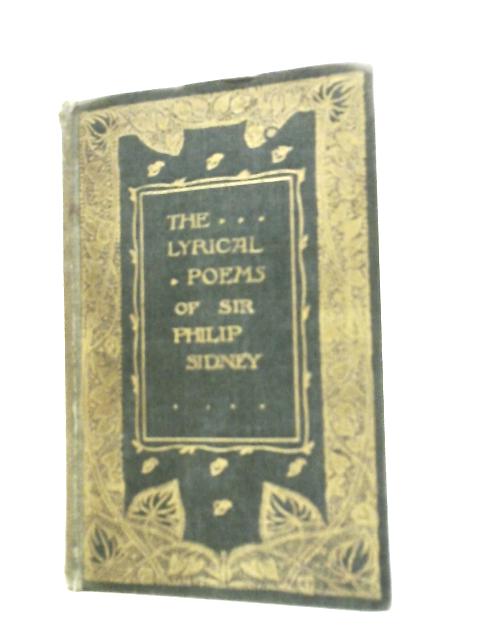 The Lyrical Poems of Sir Philip Sidney By Sir Philip Sidney