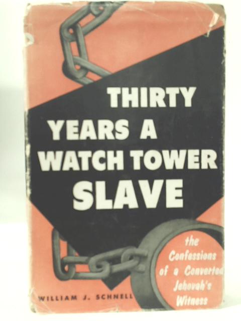 Thirty Years a Watch Tower Slave By W.J. Schnell