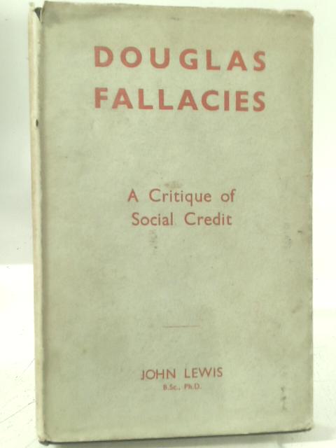 Douglas Fallacies : a Critique of Social Credit By John Lewis