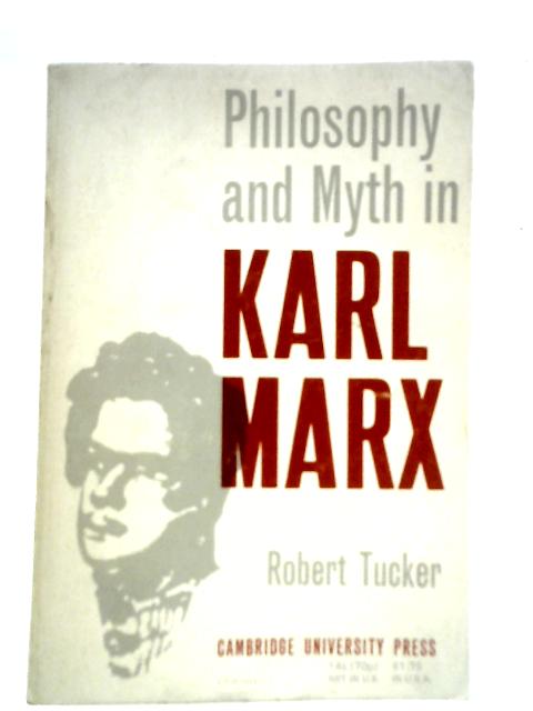 Philosophy and Myth in Karl Marx By Robert C. Tucker