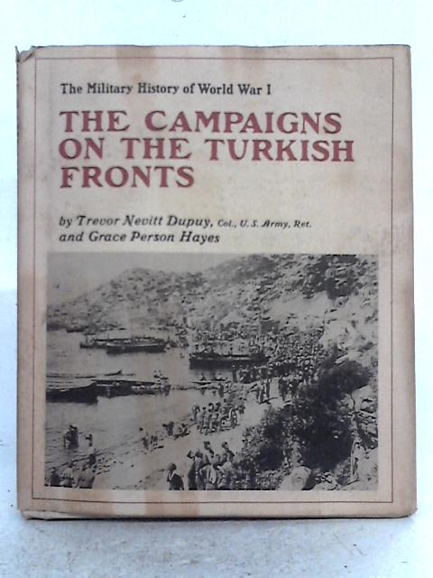 The Military History of World War I; The Campaigns On The Turkish Fronts By Trevor Nevitt Dupuy