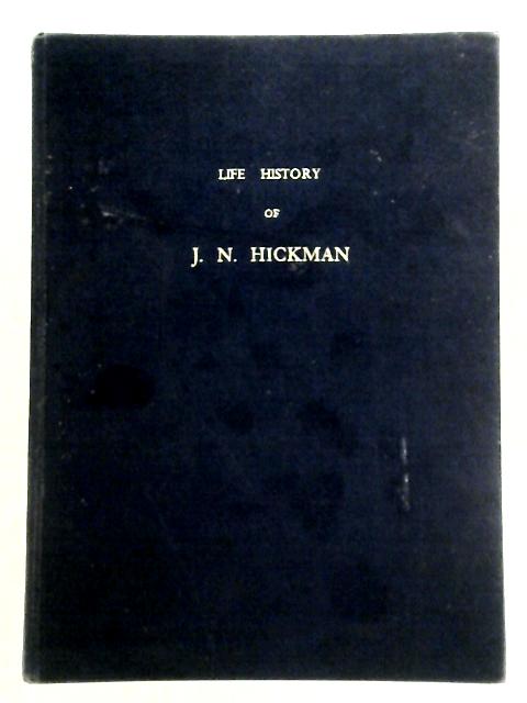 Life History of J.N. Hickman von J. N. Hickman