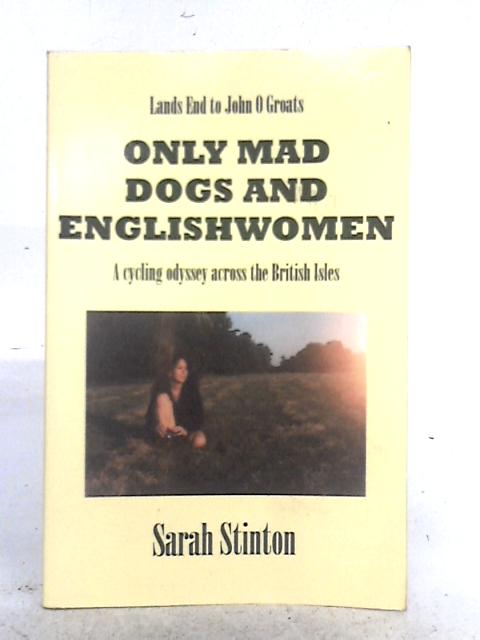 Only Mad Dogs and Englishwomen By Sarah Stinton