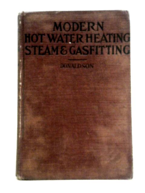 Modern Hot Water Heating Steam and Gas Fitting von WM. Donaldson