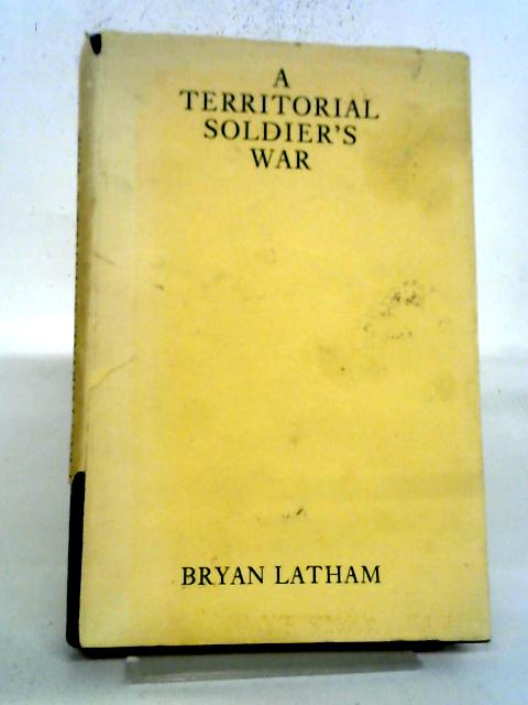 A Territorial Soldier's War By Bryan Latham