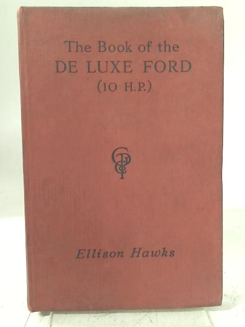 The Book of the 'De Luxe' Ford (10 h.p) By Ellison Hawks