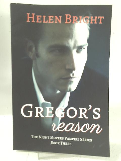 Gregor's Reason: The Night Movers Vampire Series, Book Three (3) By Helen Bright