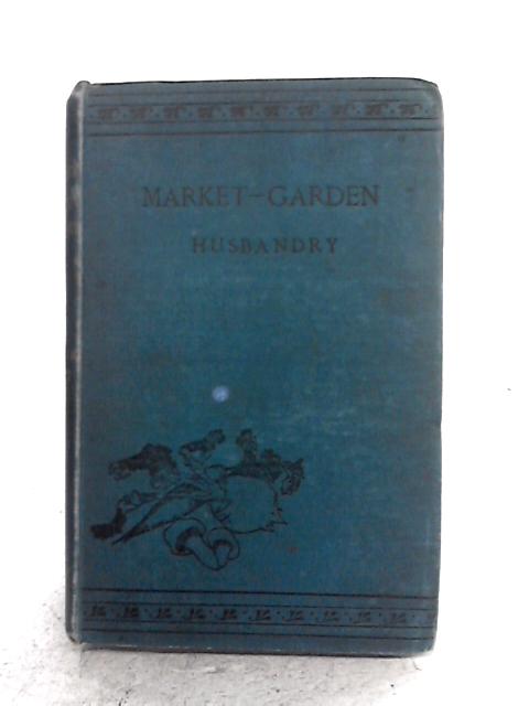 Market-Garden Husbandry von William H. Ablett