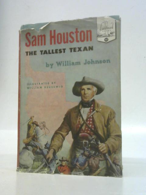 Sam Houston: The Tallest Texan By William Johnson
