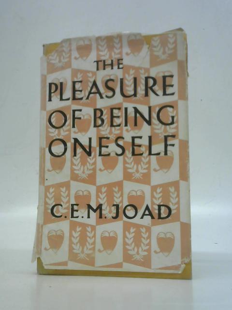 The Pleasure of Being Oneself. By C. E. M. Joad