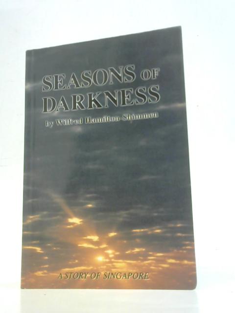 Seasons Of Darkness - A Story Of Singapore von Wilfred Hamilton-Shimmen