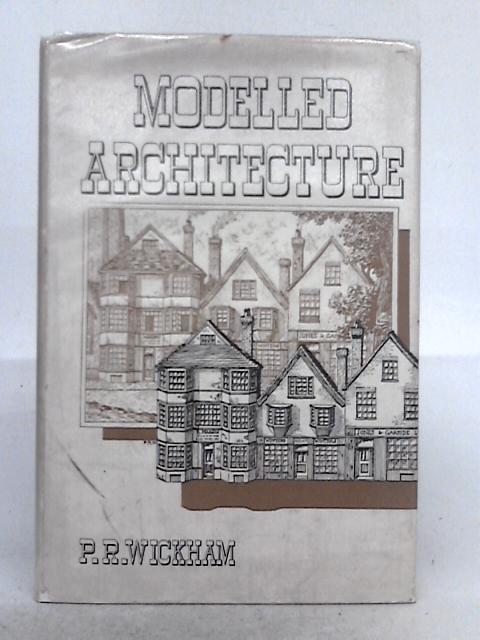 Modelled Architecture par P. R. Wickham