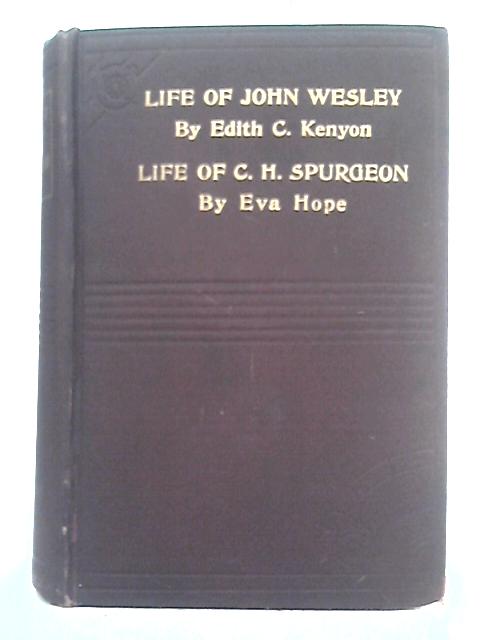 Centenary; The Life of Wesley, and, Spurgeon; the People's Preacher By Edith C. Kenyon Eva Hope