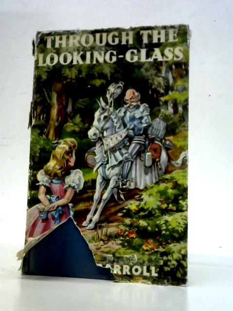 Through the Looking Glass, and what Alice Found There By Lewis Carroll