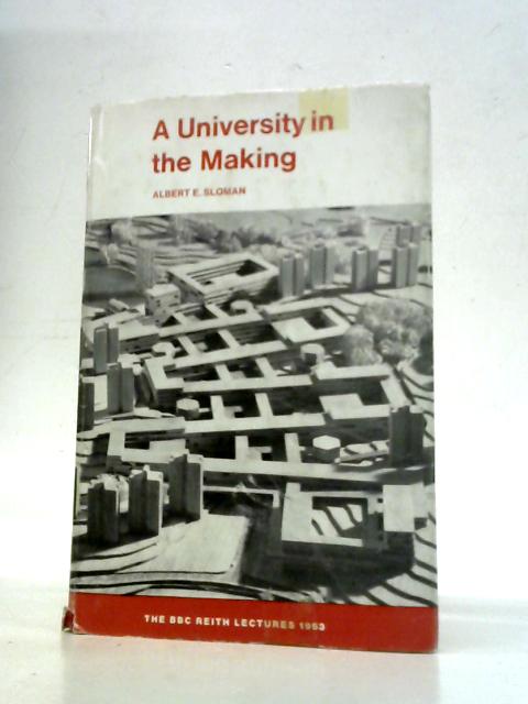 A University in the Making By Albert E. Sloman