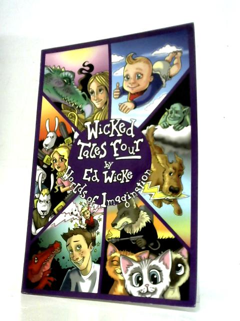 Wicked Tales Four: Worlds of Imagination By Ed Wicke