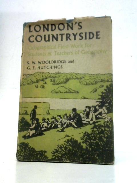 London's Countryside: Geographical Field Work for Students and Teachers of Geography By Sidney William Wooldridge