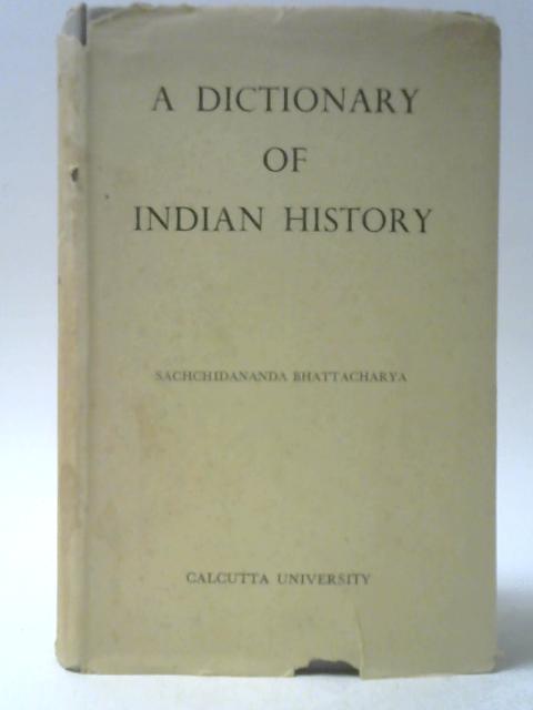 A Dictionary of Indian History By Sachchidananda Bhattacharya