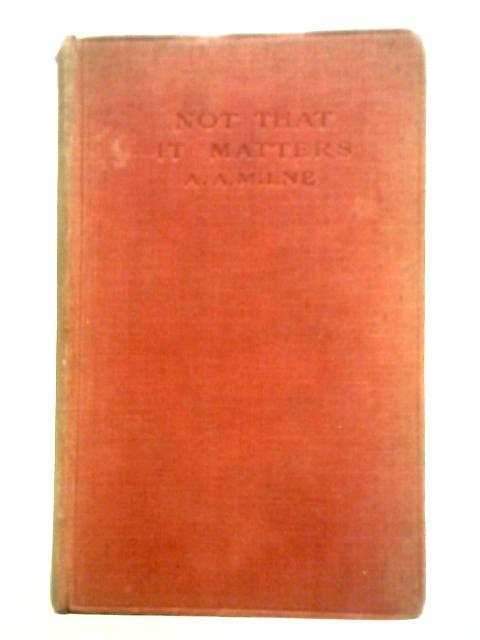 Not That it Matters By A. A. Milne