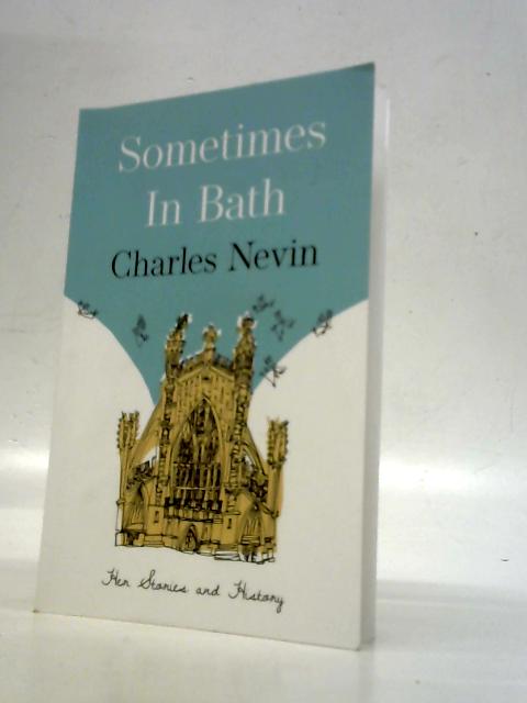 Sometimes in Bath: Her Stories and History von Charles Nevin