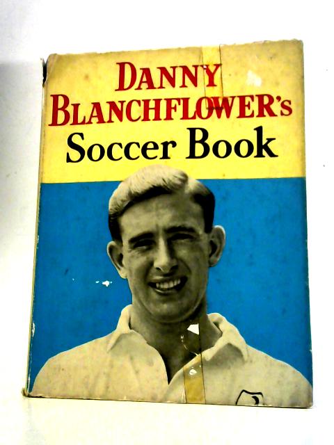 Danny Blanchflowers Soccer Book By Danny Blanchflower