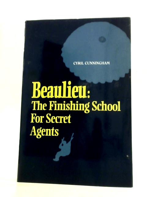 Beaulieu the Finishing School for Secret Agents By Cyril Cunningham