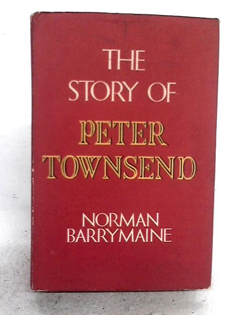 The Story of Peter Townsend By Norman Barrymaine