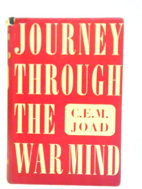 Journey Through the War Mind By C.E.M. Joad