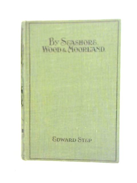 By Sea-Shore, Wood And Moorland - Peeps At Nature von Edward Step