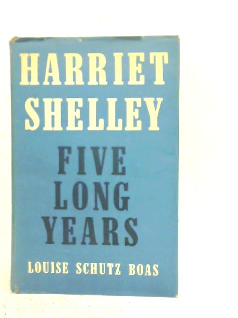 Harriet Shelley, Five Long Years By Louise Schultz Boas