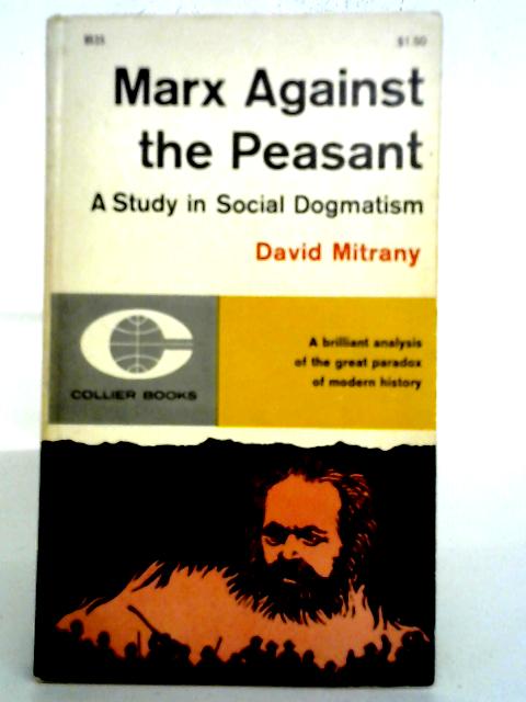 Marx Against The Peasant A Study In Social Dogmatism By David Mitrany