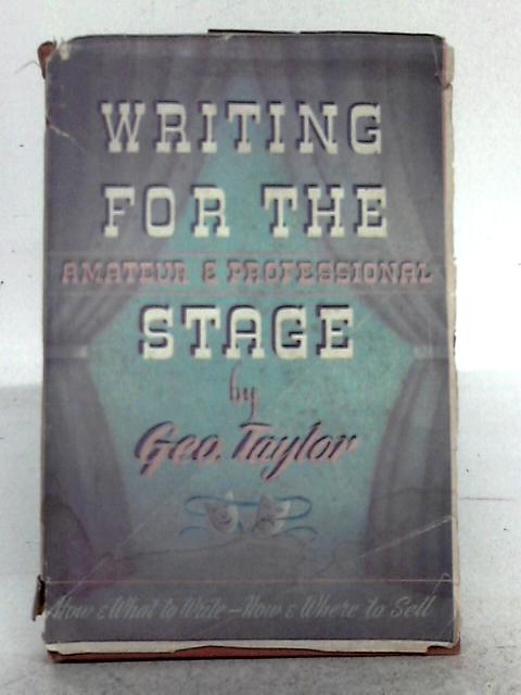 Writing for the Stage By George Taylor