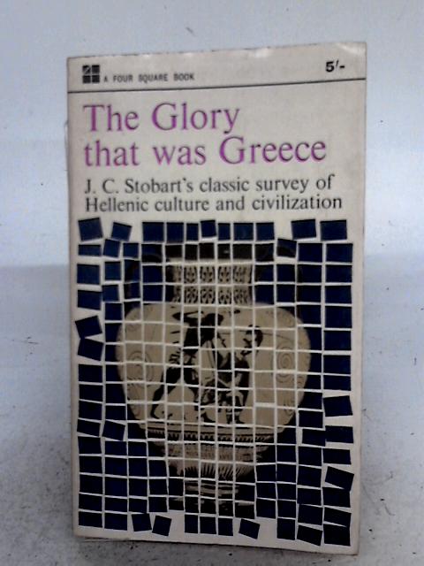 The Glory That Was Greece von J.C. Stobart