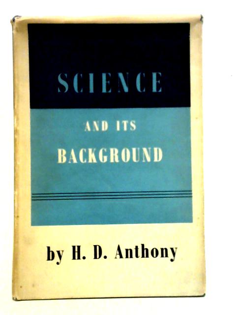 Science and its Background By H. D. Anthony