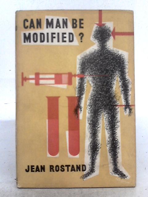 Can Man be Modified? By Jean Rostand