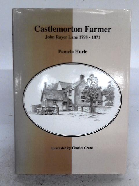 Castlemorton Farmer: John Rayer Lane, 1798-1871 By Pamela Hurle