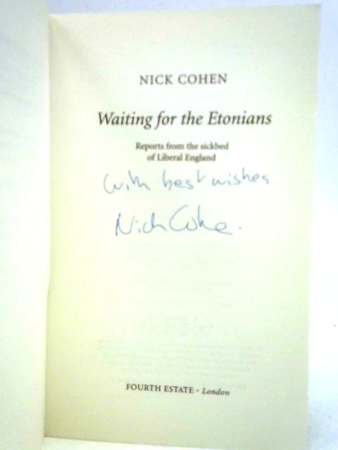 Waiting for the Etonians: Reports from the Sickbed of Liberal England By Nick Cohen