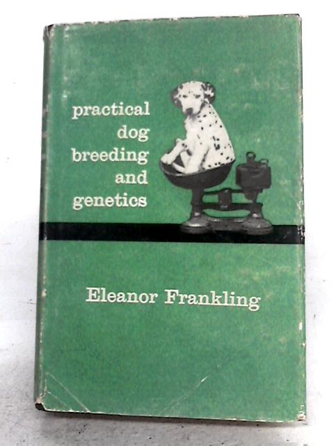 Practical Dog Breeding And Genetics By Eleanor Frankling