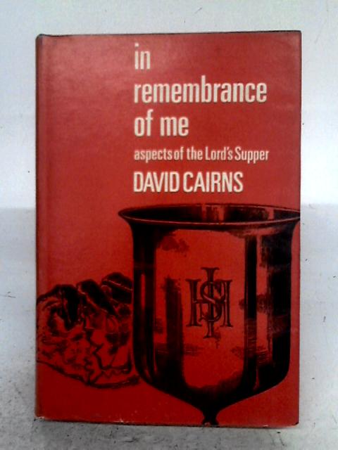 In Remembrance of Me: Aspects of the Lord's Supper By David Cairns