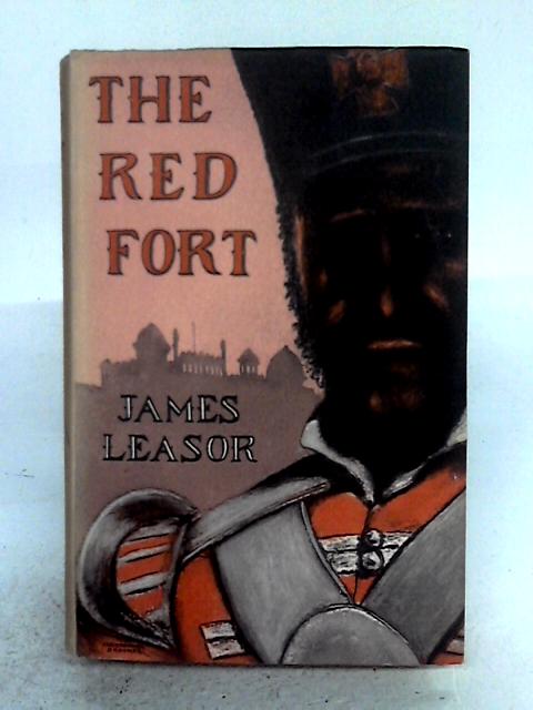The Red Fort: An Account of the Siege of Delhi in 1857 By James Leasor