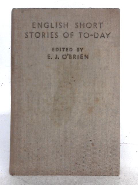 English Short Stories of To-Day By E.J. O'Brien (ed.)