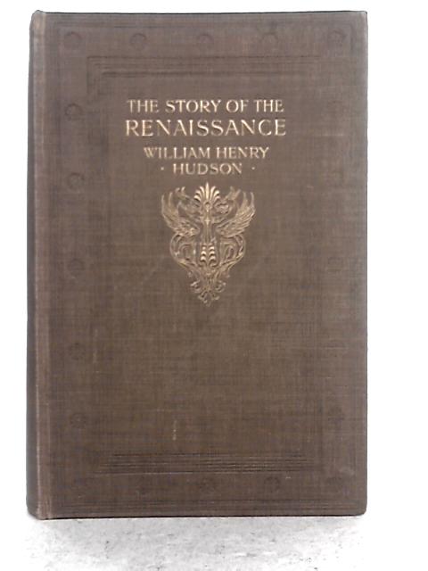 The Story of the Renaissance von W.H. Hudson