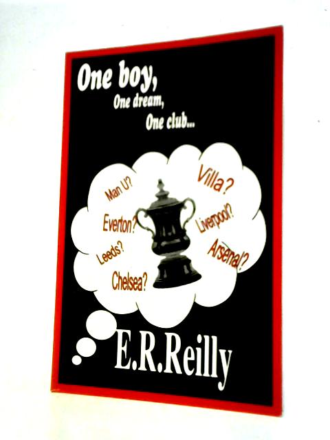 One Boy, One Dream, One Club By E.R.Reilly