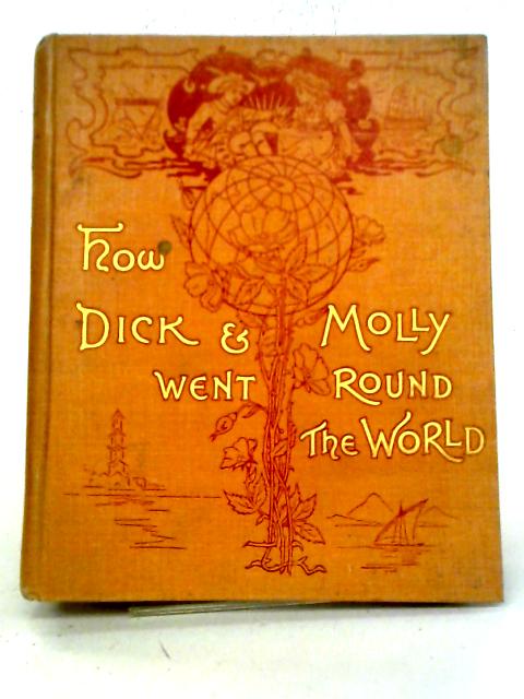 How Dick and Molly Went Round the World By M. H. Cornwall-Legh