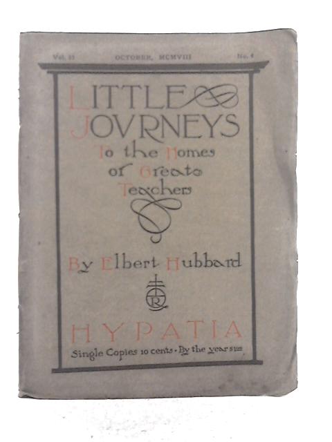 Little Journeys to the Homes of Great Teachers; Hypatia By Elbert Hubbard