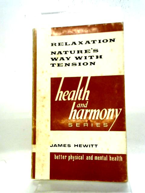 Relaxation: Nature's Way With Tension (Health And Harmony Series, 5) By James Hewitt