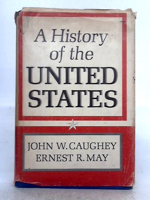 A History of the United States By John W. Caughey, Ernest R. May