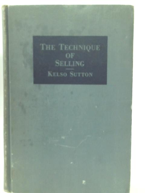 The Technique of Selling von Kelso Sutton