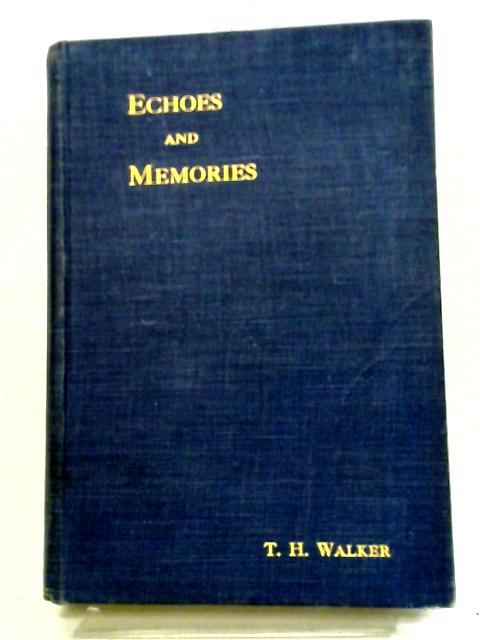 Echoes And Memories - Pages From A Parson's Notebook By T. H. Walker